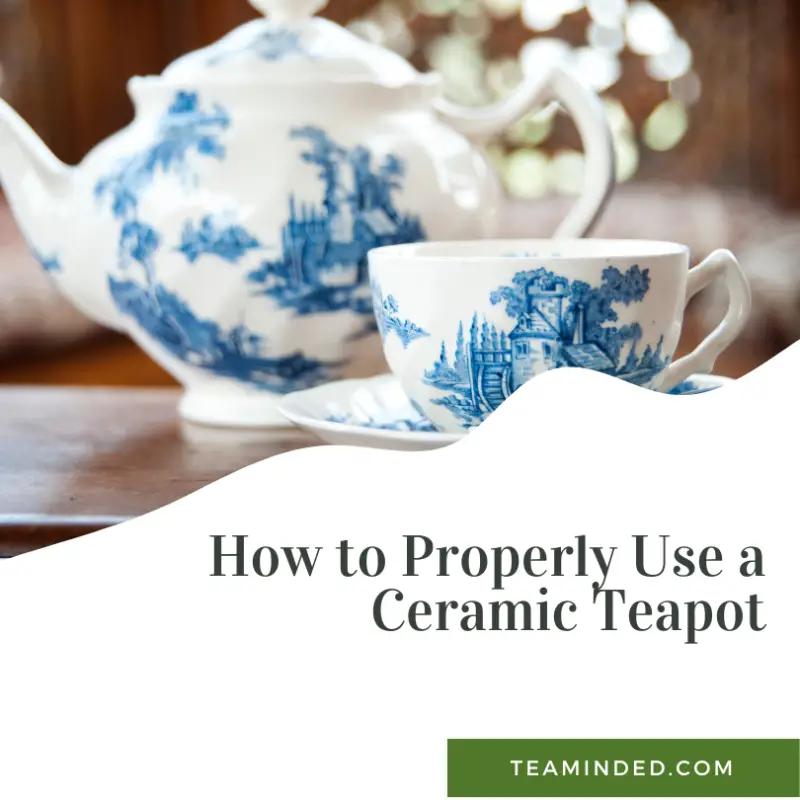 How to properly use a ceramic teapot
