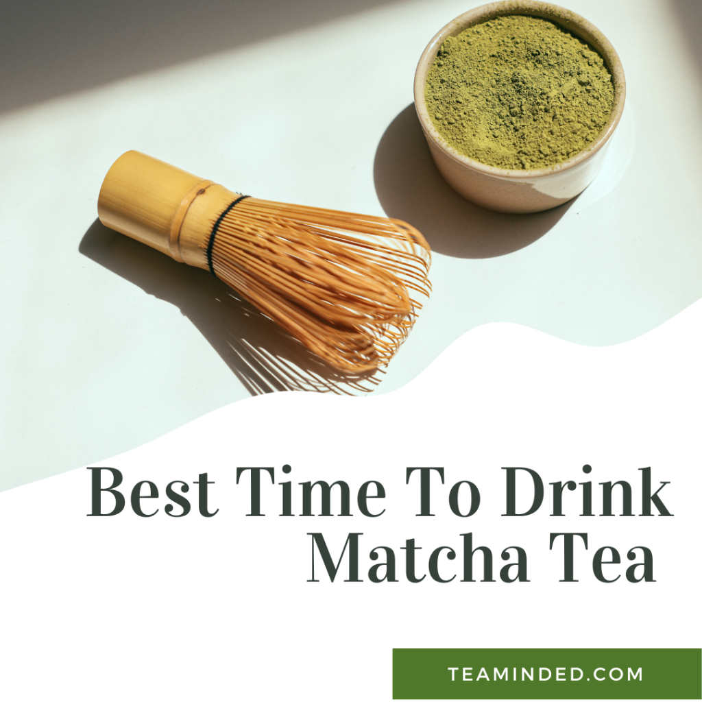 When is the Best Time To Drink Matcha Tea?