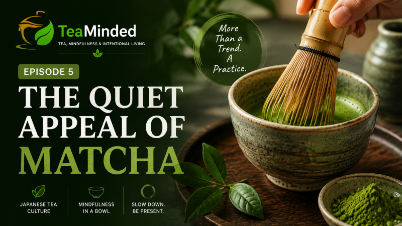 The quiet appeal of matcha on TeaMinded podcast